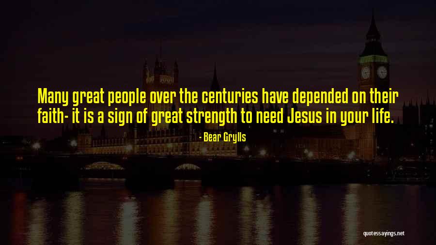 Great Strength Life Quotes By Bear Grylls Great Strength Life Quotes By Bear Grylls