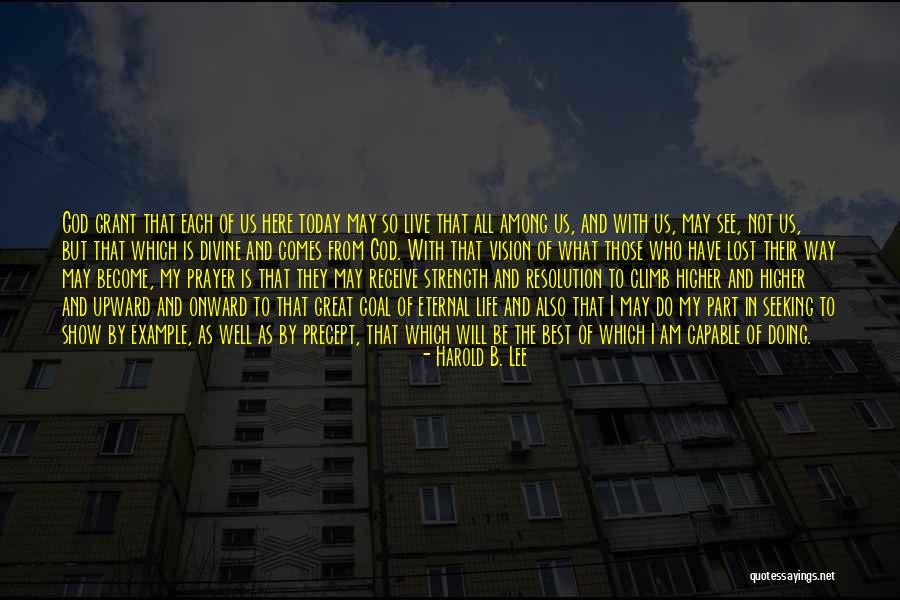 Great Strength Life Quotes By Harold B. Lee Great Strength Life Quotes By Harold B. Lee