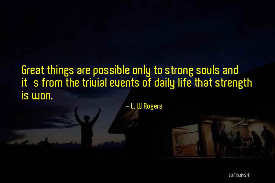 Great Strength Life Quotes By L. W Rogers Great Strength Life Quotes By L. W Rogers