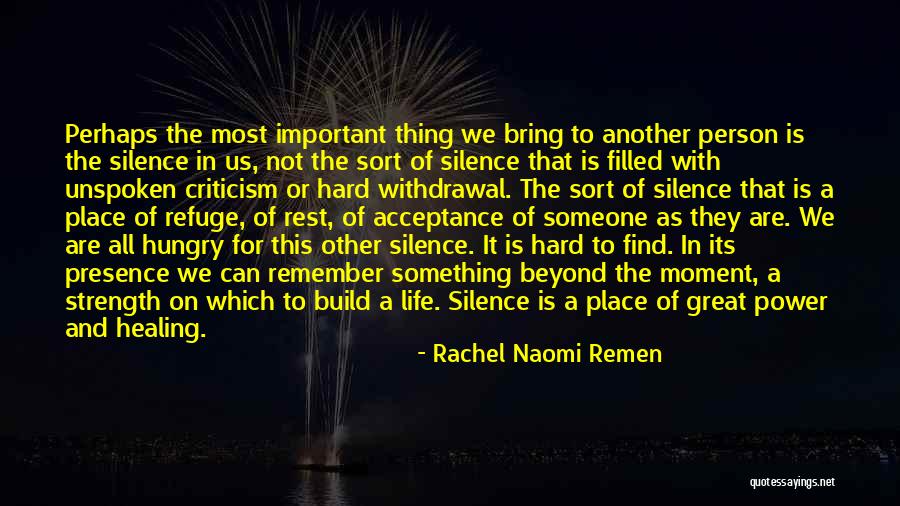 Great Strength Life Quotes By Rachel Naomi Remen Great Strength Life Quotes By Rachel Naomi Remen
