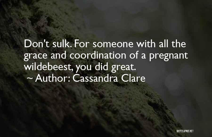 Great Sulk Quotes By Cassandra Clare