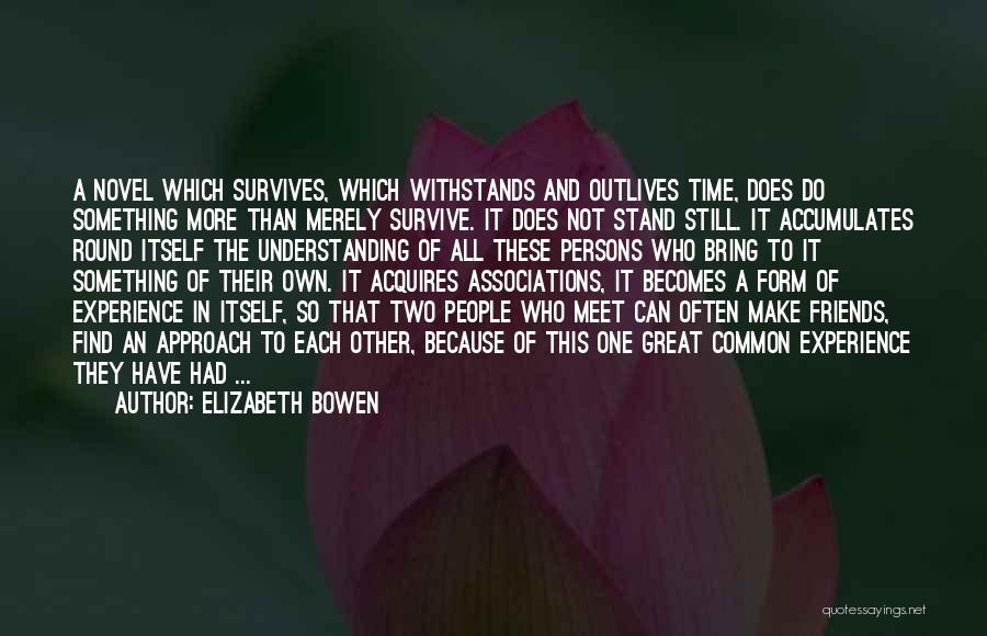 Great Survive Quotes By Elizabeth Bowen