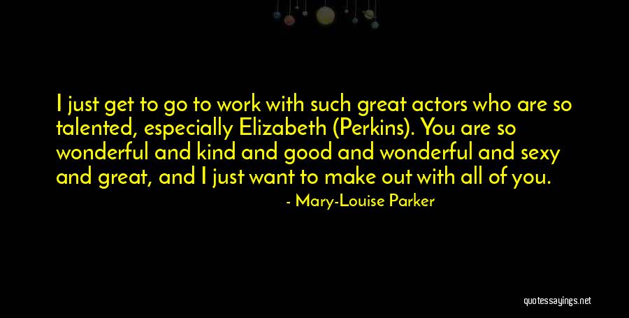 Great Talented Quotes By Mary-Louise Parker Great Talented Quotes By Mary-Louise Parker