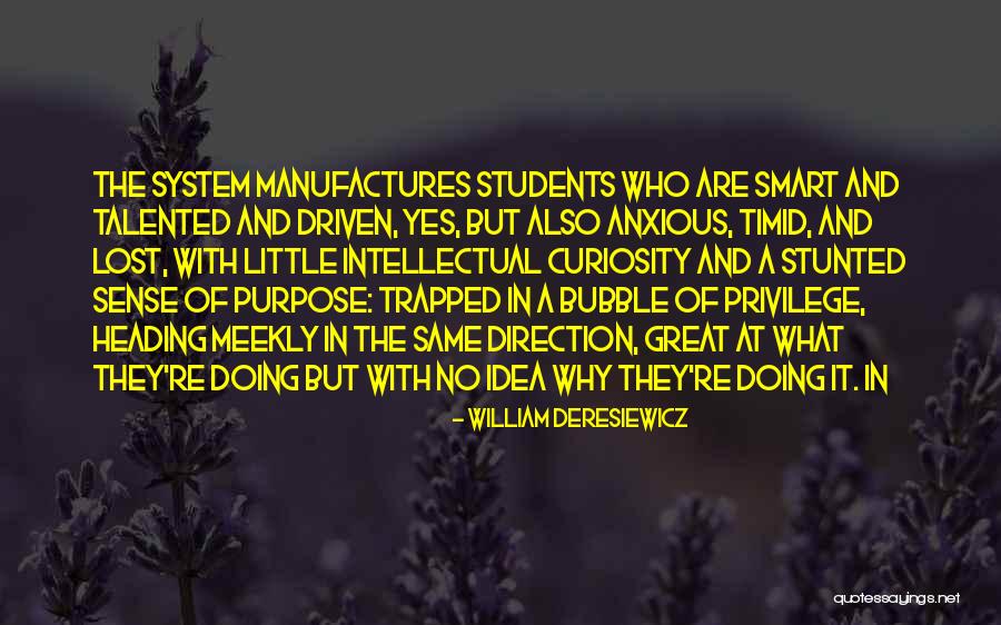 Great Talented Quotes By William Deresiewicz Great Talented Quotes By William Deresiewicz
