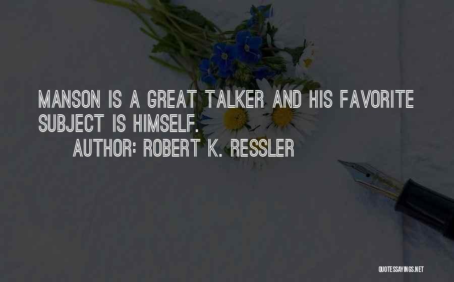 Great Talker Quotes By Robert K. Ressler