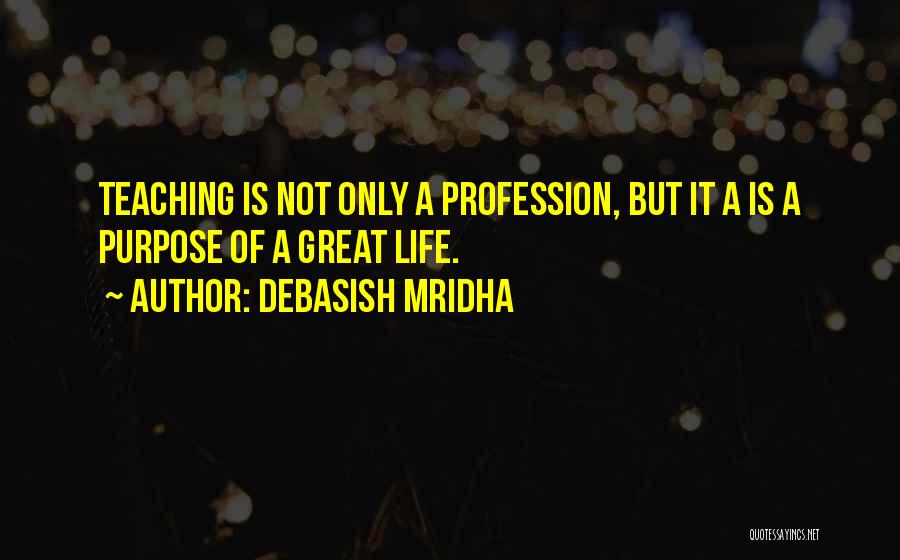 Great Teaching Quotes By Debasish Mridha