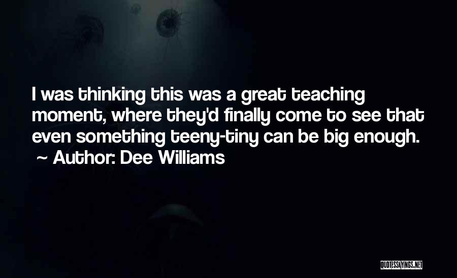 Great Teaching Quotes By Dee Williams