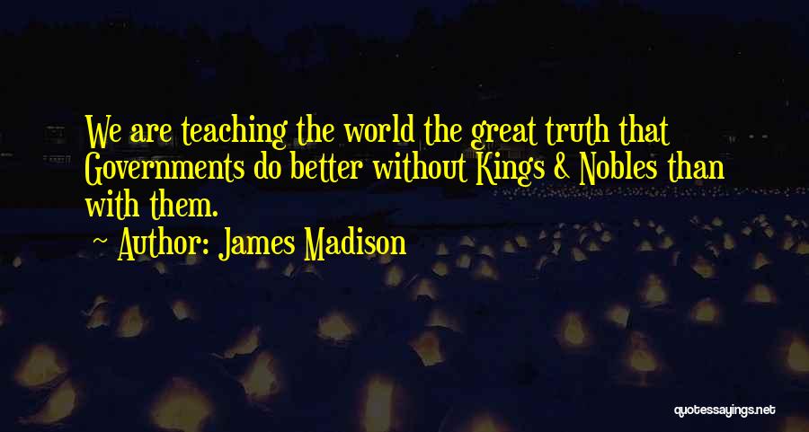 Great Teaching Quotes By James Madison