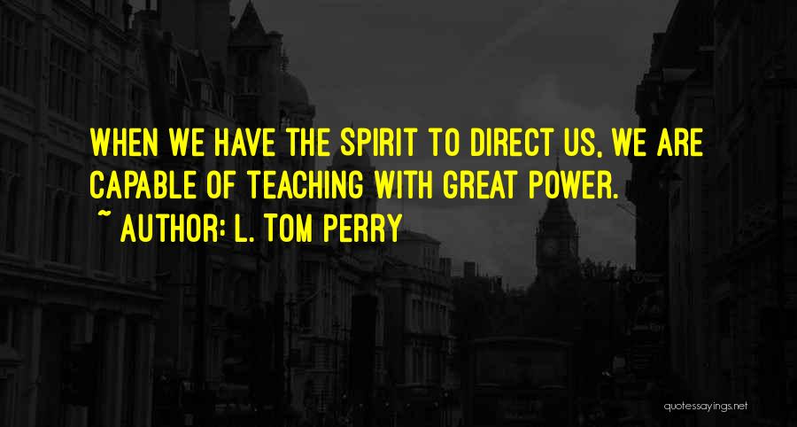 Great Teaching Quotes By L. Tom Perry