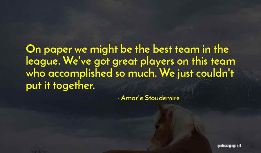 Great Team Players Quotes By Amar'e Stoudemire Great Team Players Quotes By Amar'e Stoudemire