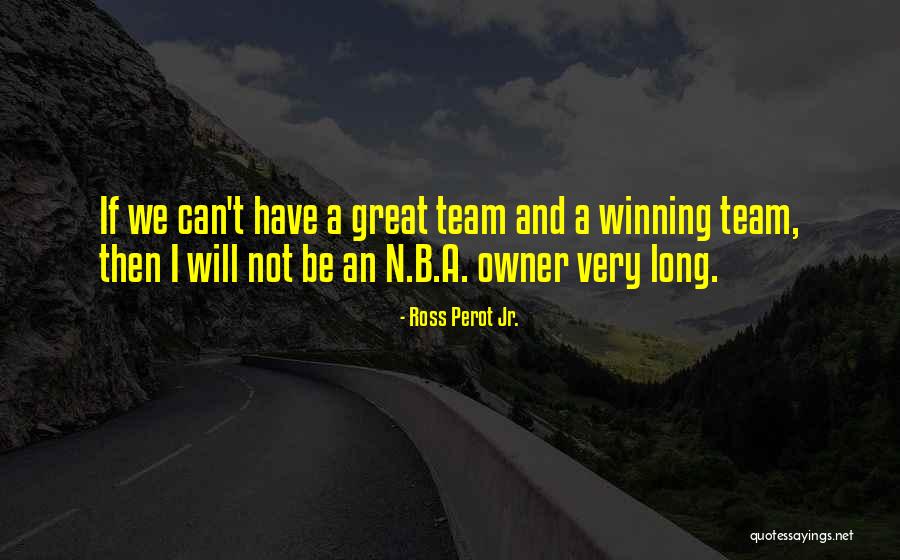 Great Team Quotes By Ross Perot Jr. Great Team Quotes By Ross Perot Jr.