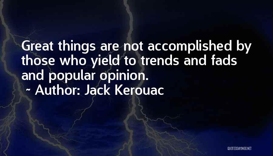 Great Things Are Accomplished Quotes By Jack Kerouac