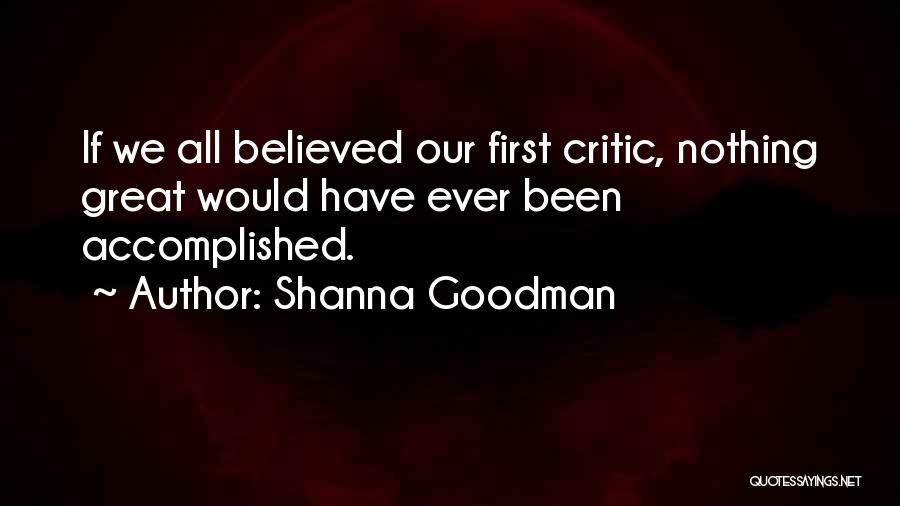 Great Things Are Accomplished Quotes By Shanna Goodman