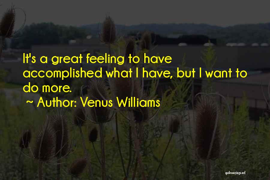 Great Things Are Accomplished Quotes By Venus Williams