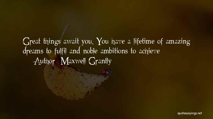 Great Things Await Quotes By Maxwell Grantly