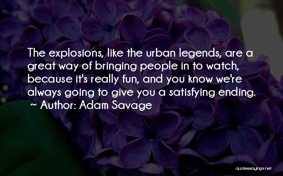 Great Things Ending Quotes By Adam Savage