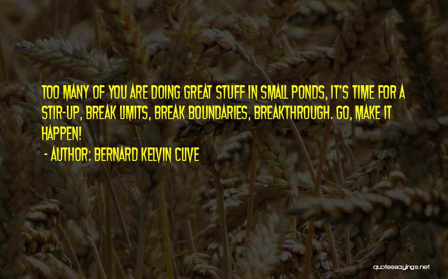 Great Things Happen Quotes By Bernard Kelvin Clive