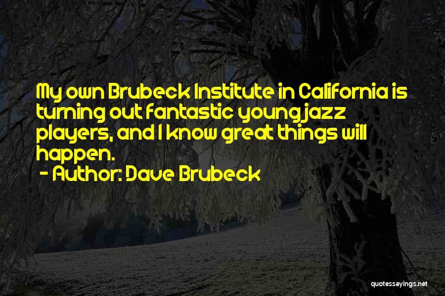 Great Things Happen Quotes By Dave Brubeck