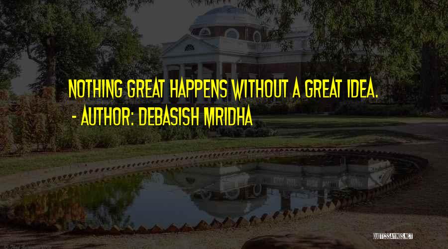 Great Things Happen Quotes By Debasish Mridha