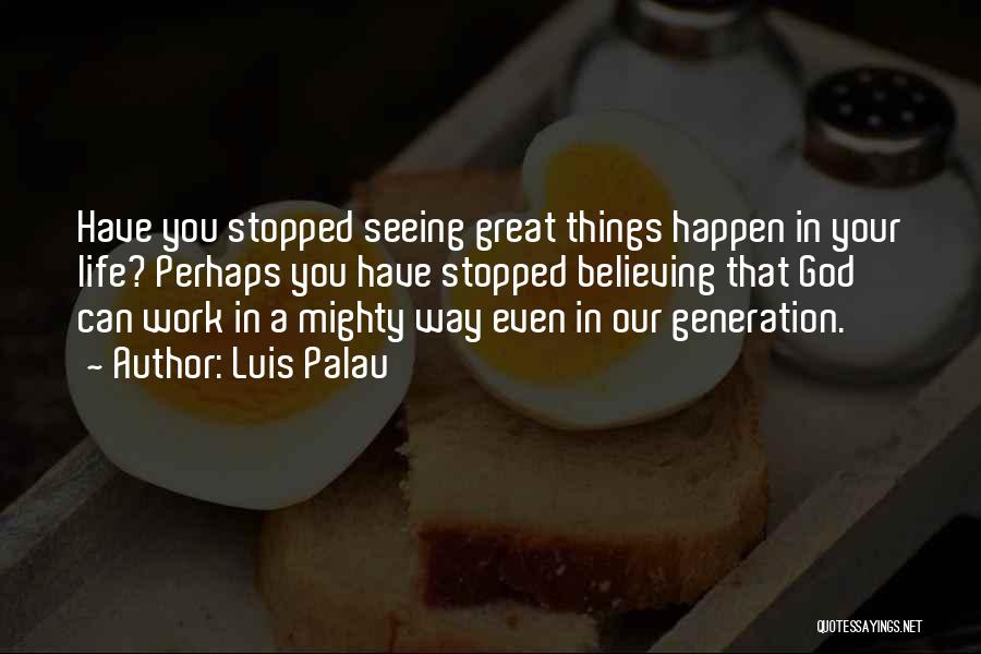 Great Things Happen Quotes By Luis Palau