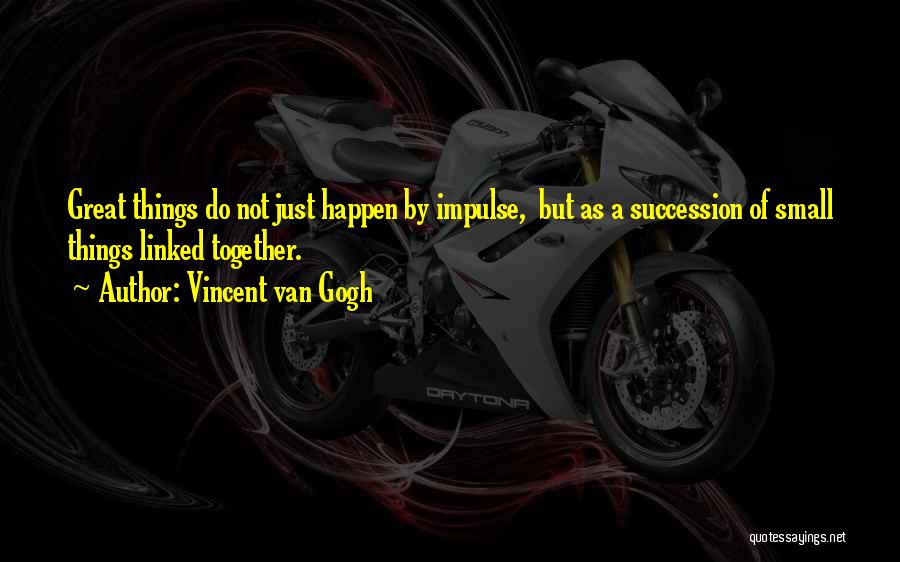 Great Things Happen Quotes By Vincent Van Gogh