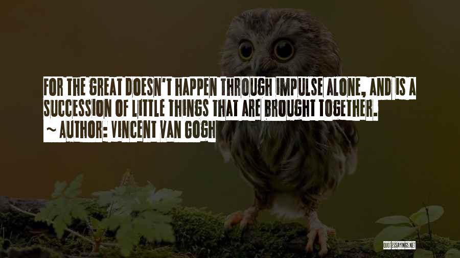 Great Things Happen Quotes By Vincent Van Gogh