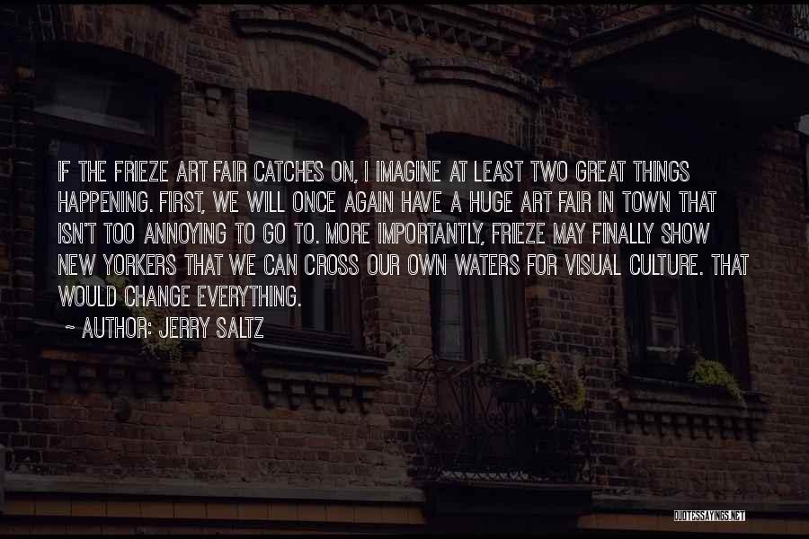 Great Things Happening Quotes By Jerry Saltz