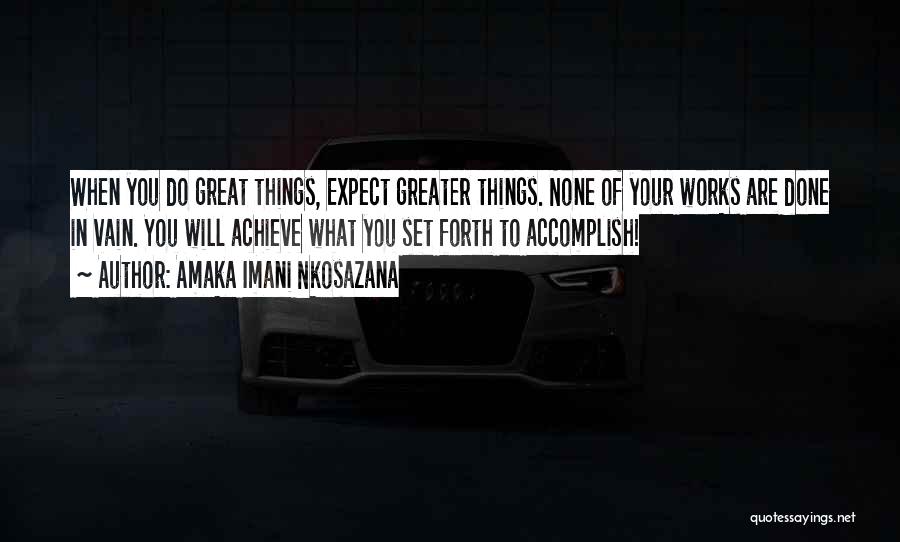 Great Things In Life Quotes By Amaka Imani Nkosazana