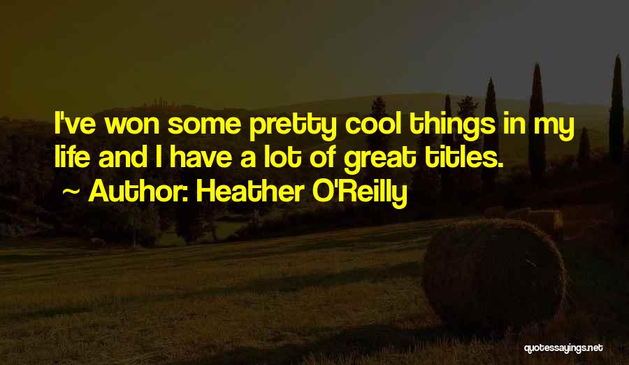 Great Things In Life Quotes By Heather O'Reilly