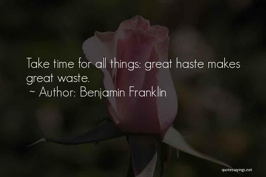 Great Things Take Time Quotes By Benjamin Franklin