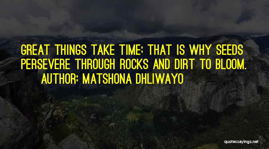 Great Things Take Time Quotes By Matshona Dhliwayo