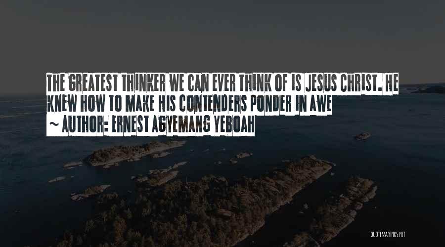 Great Thinkers Quotes By Ernest Agyemang Yeboah