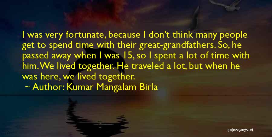 Great Time Spent Quotes By Kumar Mangalam Birla