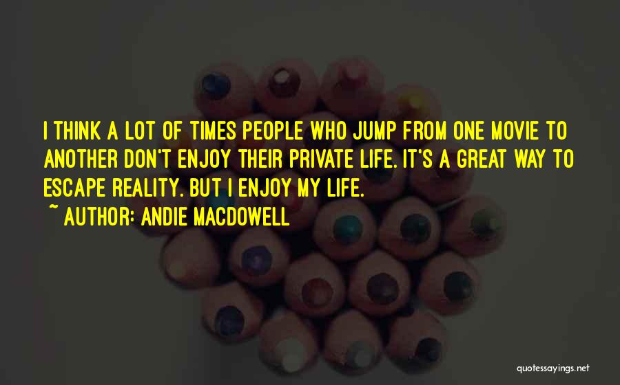 Great Times Quotes By Andie MacDowell Great Times Quotes By Andie MacDowell