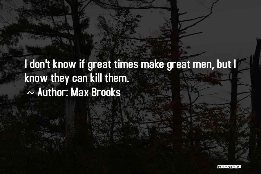 Great Times Quotes By Max Brooks