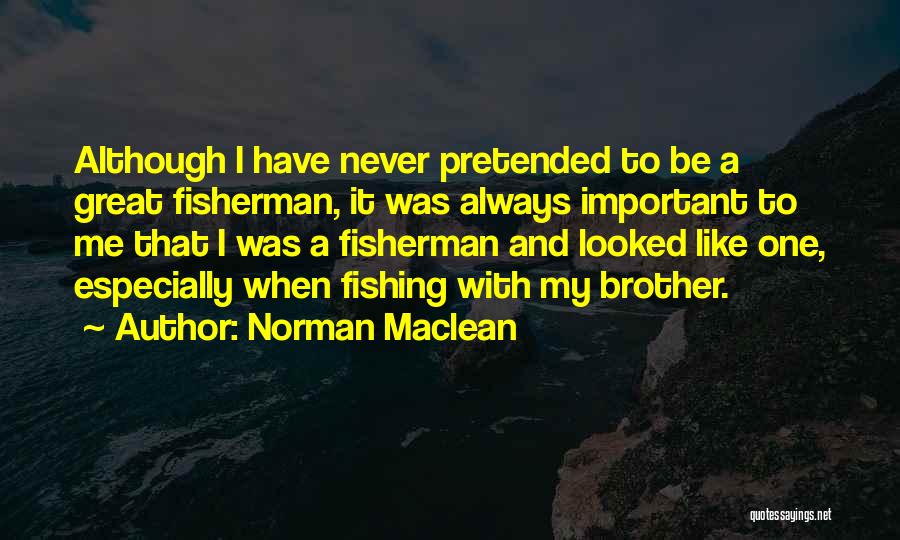 Great To Be Me Quotes By Norman Maclean