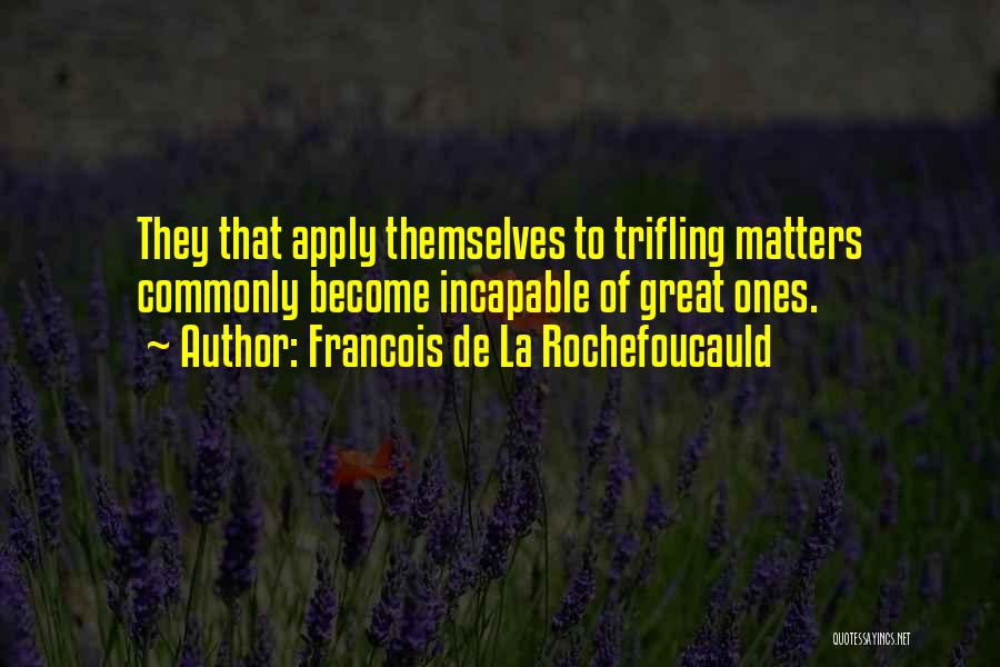 Great Trifling Quotes By Francois De La Rochefoucauld