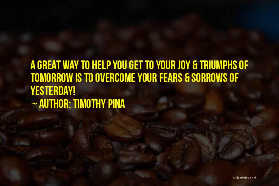 Great Triumphs Quotes By Timothy Pina