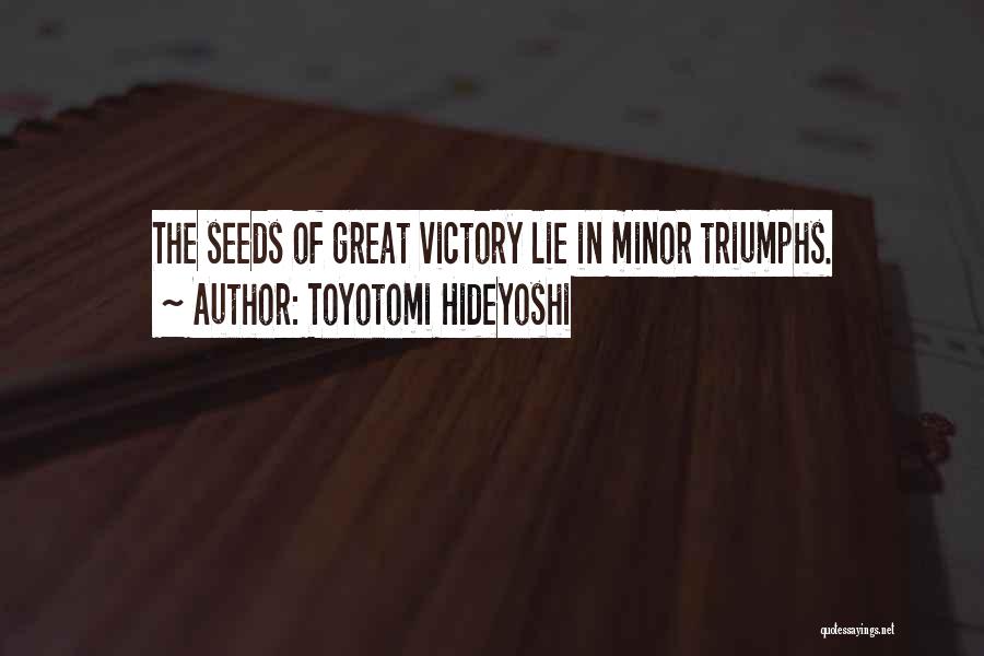 Great Triumphs Quotes By Toyotomi Hideyoshi