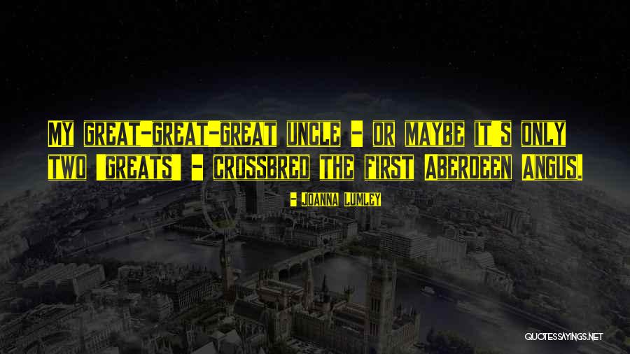 Great Uncle Or Great Uncle Quotes By Joanna Lumley Great Uncle Or Great Uncle Quotes By Joanna Lumley