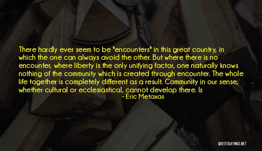 Great Unifying Quotes By Eric Metaxas Great Unifying Quotes By Eric Metaxas