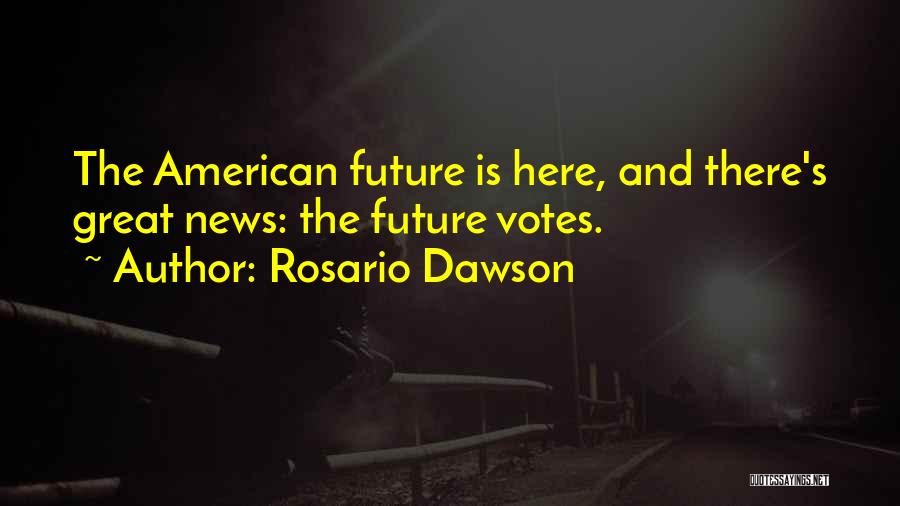 Great Votes Quotes By Rosario Dawson