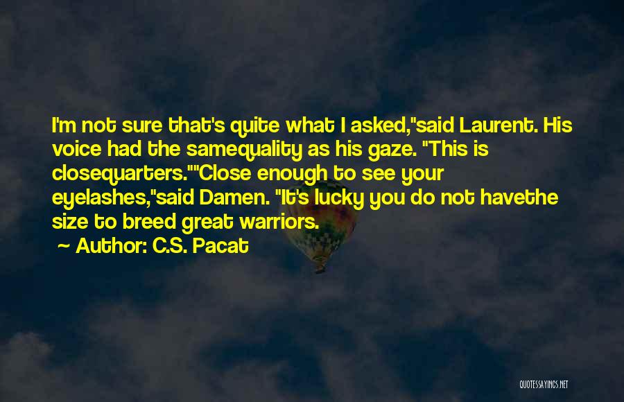 Great Warriors Quotes By C.S. Pacat