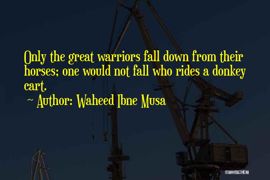 Great Warriors Quotes By Waheed Ibne Musa