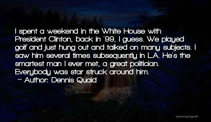 Great Weekend Quotes By Dennis Quaid