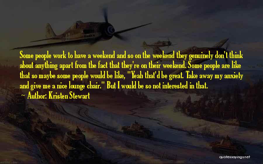 Great Weekend Quotes By Kristen Stewart