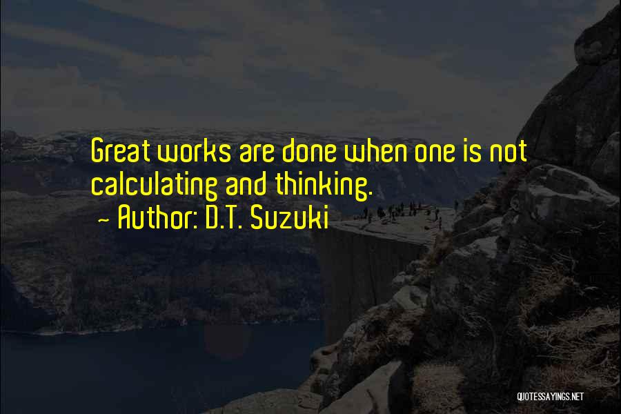 Great Work Done Quotes By D.T. Suzuki