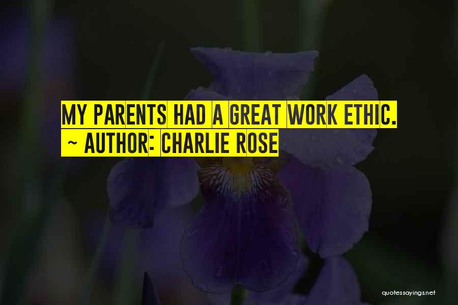 Great Work Ethic Quotes By Charlie Rose