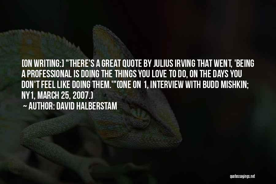 Great Work Ethic Quotes By David Halberstam