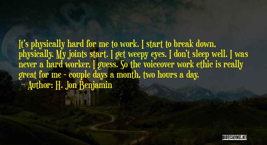 Great Work Ethic Quotes By H. Jon Benjamin